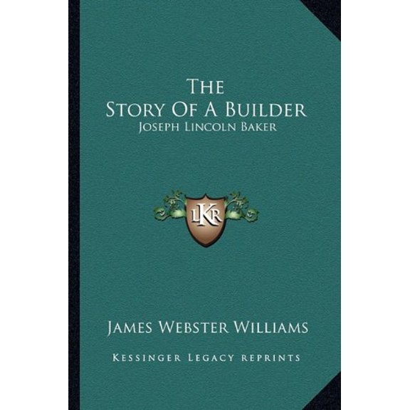 The Story of a Builder: Joseph Lincoln Baker