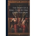 thumbnail image 1 of The Story Of A King, Told By One Of His Soldiers, (Paperback), 1 of 1