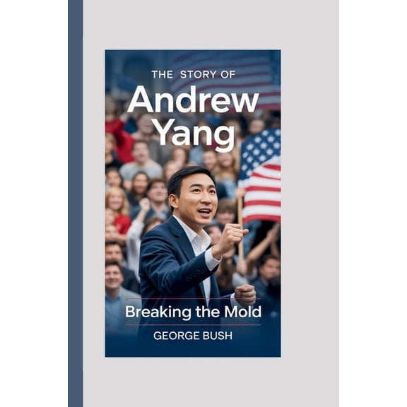 The Story Of Andrew Yang: Breaking the Mold, (Paperback)