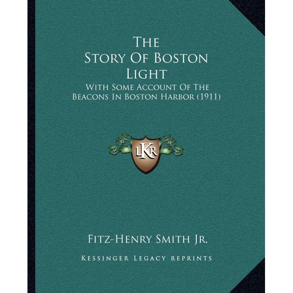 The Story Of Boston Light : With Some Account Of The Beacons In Boston Harbor (1911) (Paperback)
