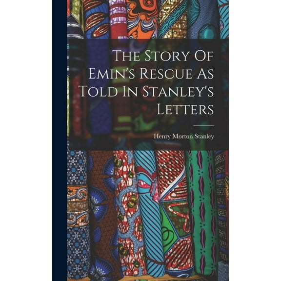 The Story Of Emin's Rescue As Told In Stanley's Letters (Hardcover)