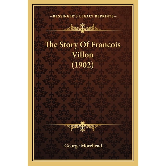 The Story Of Francois Villon (1902) (Paperback)