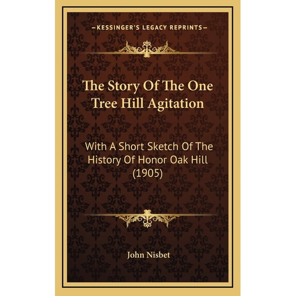 The Story Of The One Tree Hill Agitation : With A Short Sketch Of The History Of Honor Oak Hill (1905) (Hardcover)