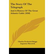 The Story of the Telegraph And a History of the Great Atlantic Cable 1858 Paperback