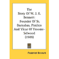 thumbnail image 1 of The Story Of W. J. E. Bennett : Founder Of St. Barnabas, Pimlico And Vicar Of Froome-Selwood (1909) (Paperback), 1 of 1