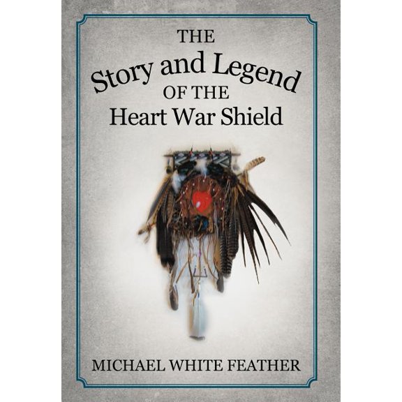 The Story and Legend of the Heart War Shield (Hardcover)