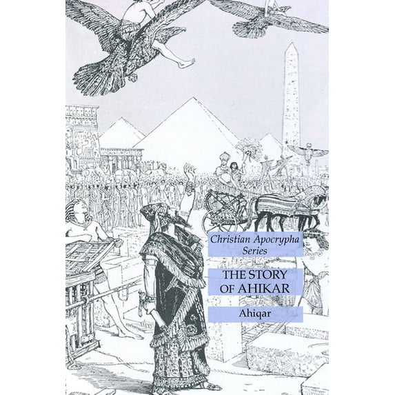 The Story of Ahikar: Christian Apocrypha Series, (Paperback)