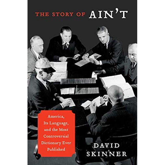 Pre-Owned The Story of Ain't: America, Its Language, and the Most Controversial Dictionary Ever Published (Hardcover) 0062027468 9780062027467