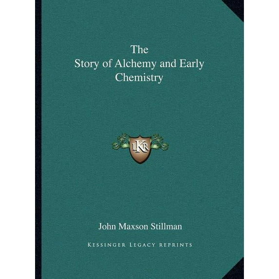 The Story of Alchemy and Early Chemistry Paperback 1162581948 9781162581941 John Maxson Stillman