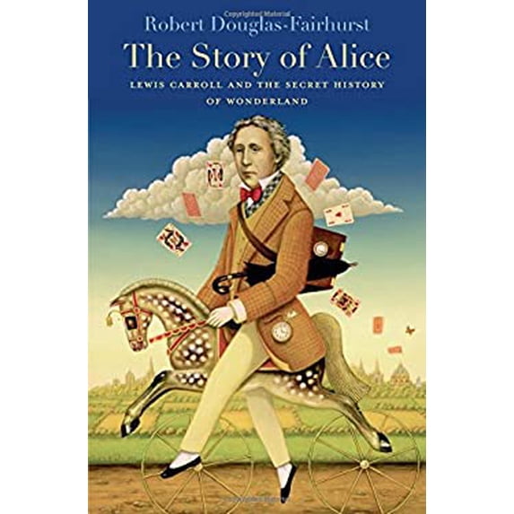 Pre-Owned The Story of Alice: Lewis Carroll and the Secret History of Wonderland (Hardcover) 0674967798 9780674967793