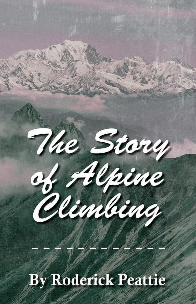 The Story of Alpine Climbing, (Paperback) - Walmart.com