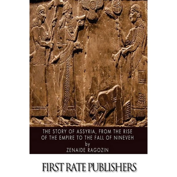 The Story of Assyria, from the Rise of the Empire to the Fall of Nineveh (Paperback)