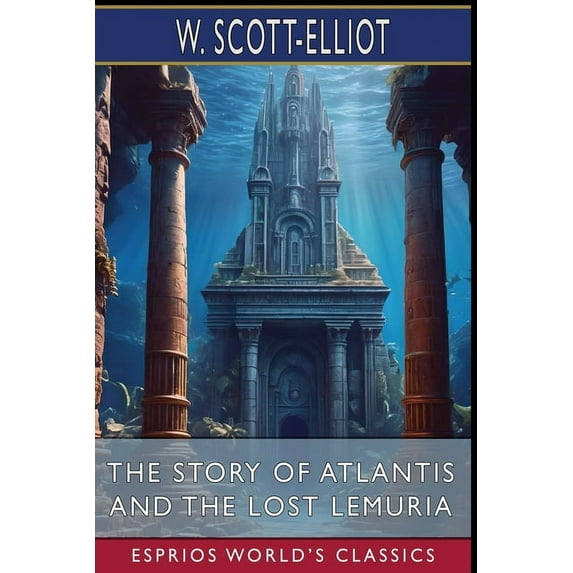 The Story of Atlantis and The Lost Lemuria (Esprios Classics), (Paperback)