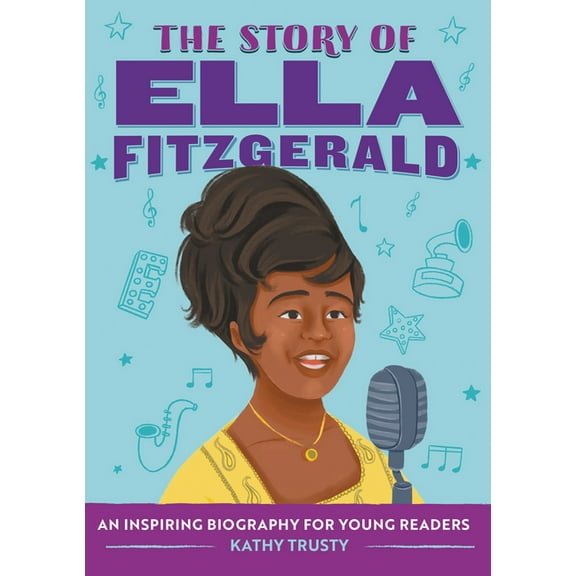 The Story of Biographies The Story of Ella Fitzgerald: An Inspiring Biography for Young Readers, (Paperback)