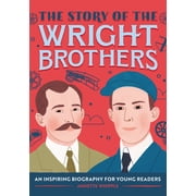 The Story of Biographies The Story of the Wright Brothers An Inspiring Biography for Young Readers, Paperback