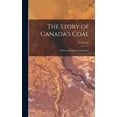 thumbnail image 1 of The Story of Canada's Coal: a Story of an Important Industry, (Hardcover), 1 of 1