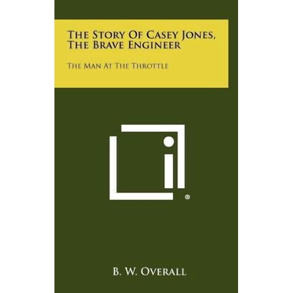 The Story of Casey Jones, the Brave Engineer: The Man at the Throttle Hardcover