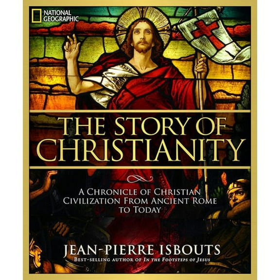 Story of Christianity, The : A Chronicle of Christian Civilization From Ancient Rome to Today (Hardcover)