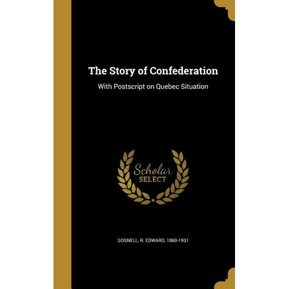 The Story of Confederation : With Postscript on Quebec Situation (Hardcover)