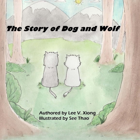 The Story of Dog and Wolf: A Hmong Folktale (Paperback) by Lee V Xiong