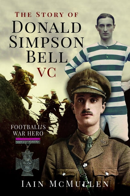 The Story of Donald Simpson Bell VC: Football's War Hero, (Hardcover)