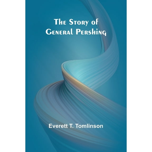 The Story of General Pershing, (Paperback)