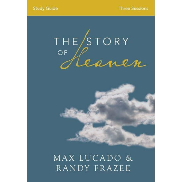 The Story of Heaven Bible Study Guide: Exploring the Hope and Promise of Eternity, (Paperback)