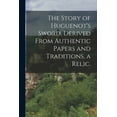 thumbnail image 1 of The Story of Huguenot's Sword, Derived From Authentic Papers and Traditions, a Relic., (Paperback), 1 of 1