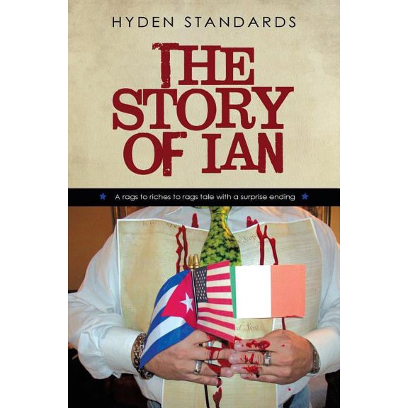 The Story of Ian: A Rags to Riches to Rags Tale with a Surprise Ending, (Paperback)