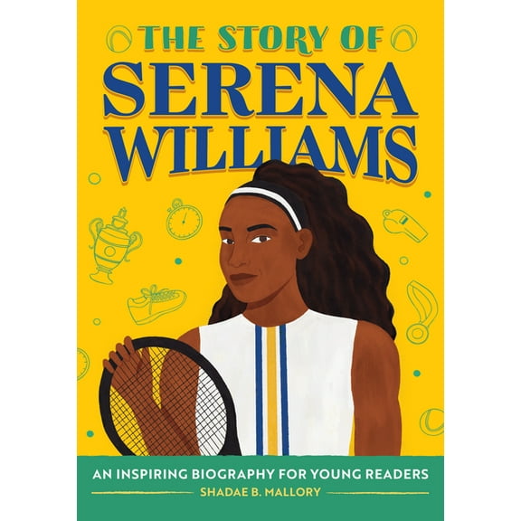 The Story of Biographies The Story of Serena Williams: An Inspiring Biography for Young Readers, (Hardcover)