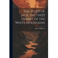 thumbnail image 1 of The Story of Jack, the the[!] Hermit of the White Mountains (Paperback), 1 of 1