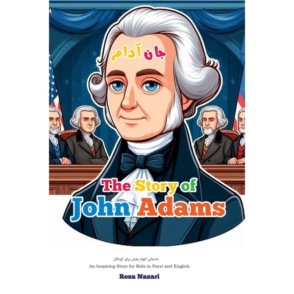 The Story of John Adams: An Inspiring Story for Kids in Farsi and English, (Paperback)