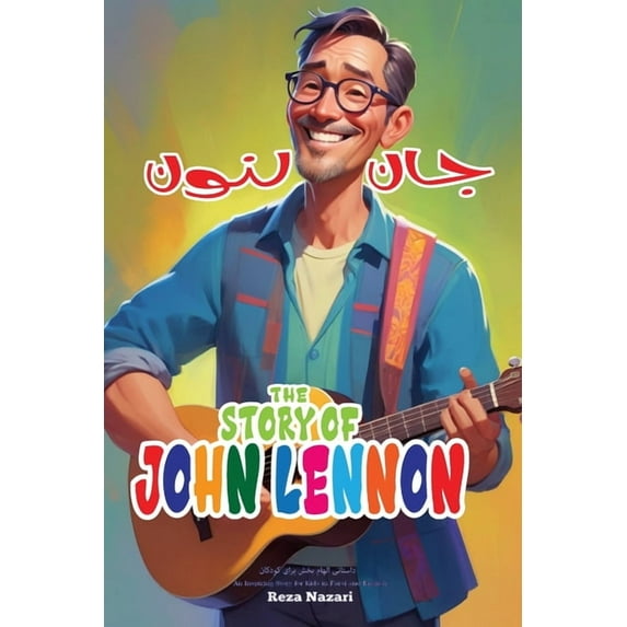 The Story of John Lennon: An Inspiring Story for Kids in Farsi and English: An Inspiring Story for Kids, (Paperback)