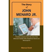 Billionaire Minds Stories of Grit and G The Story of John Menard Jr. Timeless Lessons from the Life of the Billionaire Builder Who Redefined Retail and Motorsp, Book 36, Paperback