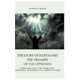 thumbnail image 1 of The Story of Judith and the Triumph of the Oppressed: A Deep Dive into the Narrative, Theology, and Impact of a Biblical, (Hardcover), 1 of 1