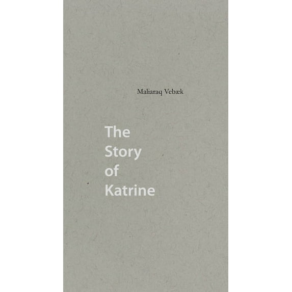 The Story of Katrine (Paperback) by Maliaraq Vebaek