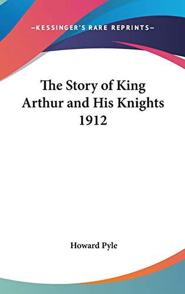 The Story of King Arthur and His Knights 1912 (Hardcover) - Walmart.com
