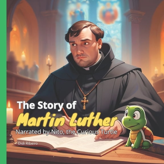 Children's Collection: Missionaries The Story of Martin Luther: Narrated by Nito, the Curious Turtle, (Paperback)