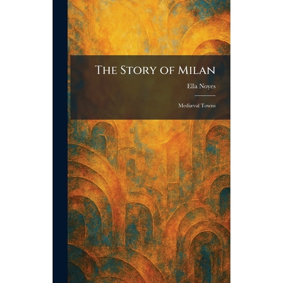 The Story of Milan: Medi]val Towns, (Hardcover)