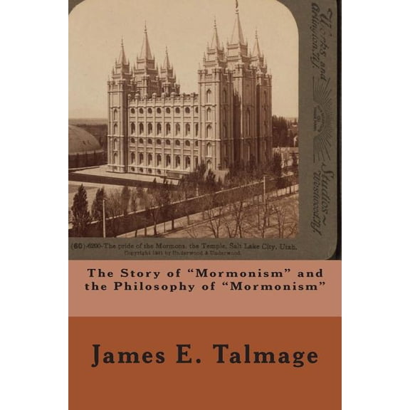 The Story of 'Mormonism' and the Philosophy of 'Mormonism' Paperback 1503162044 9781503162044 James E. Talmage
