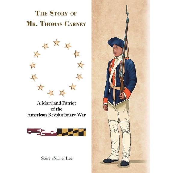 The Story of Mr. Thomas Carney: A Maryland Patriot of the American Revolutionary War, (Hardcover)