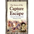 thumbnail image 1 of The Story of My Capture and Escape During the Minnesota Indian Massacre of 1862, (Paperback), 1 of 1