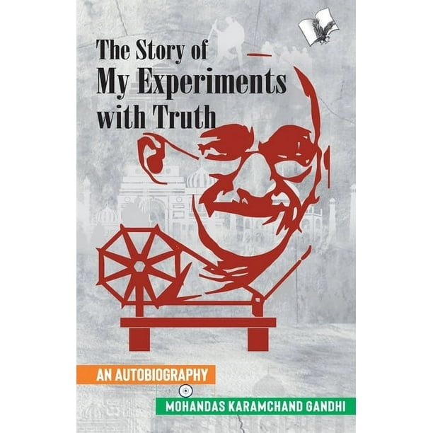 The Story of My Experiments with Truth Mahatma Gandhi s Autobiography