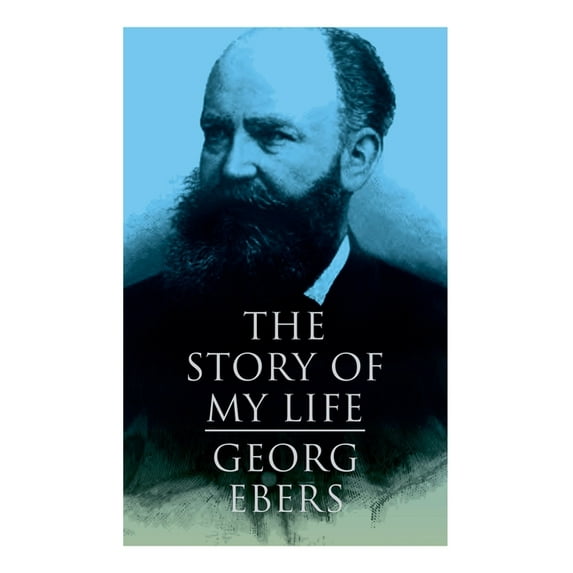 The Story of My Life: Autobiography of the Famous Egyptologist and Novelist, (Paperback)