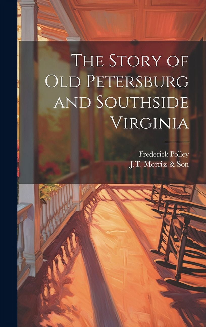 The Story of Old Petersburg and Southside Virginia, (Hardcover ...