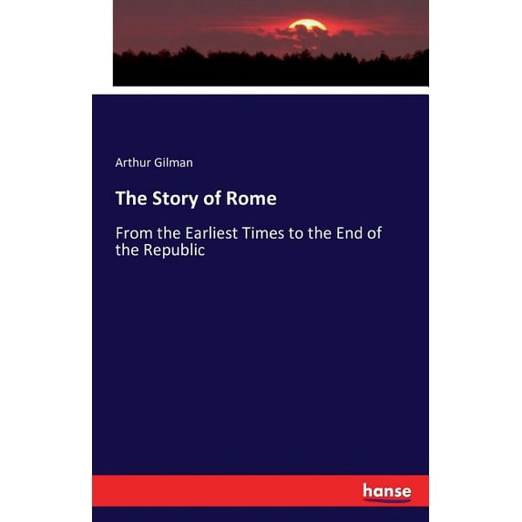 The Story of Rome: From the Earliest Times to the End of the Republic, (Paperback)