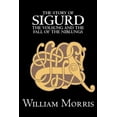 thumbnail image 1 of The Story of Sigurd the Volsung and the Fall of the Niblungs by Wiliam Morris, Fiction, Legends, Myths, & Fables - Gener, (Paperback), 1 of 1