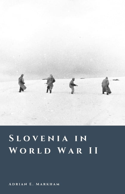The Story of Slovenia Slovenia in World War II: Occupation, Partisans, and Civil Conflict, (Paperback)