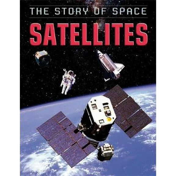 The Story of Space: Satellites (Hardcover)