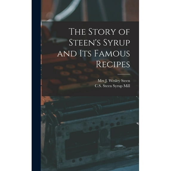 The Story of Steen's Syrup and Its Famous Recipes (Hardcover)